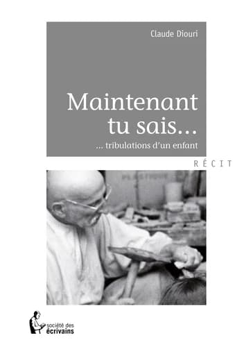 Maintenant tu sais : tribulations d'un enfant