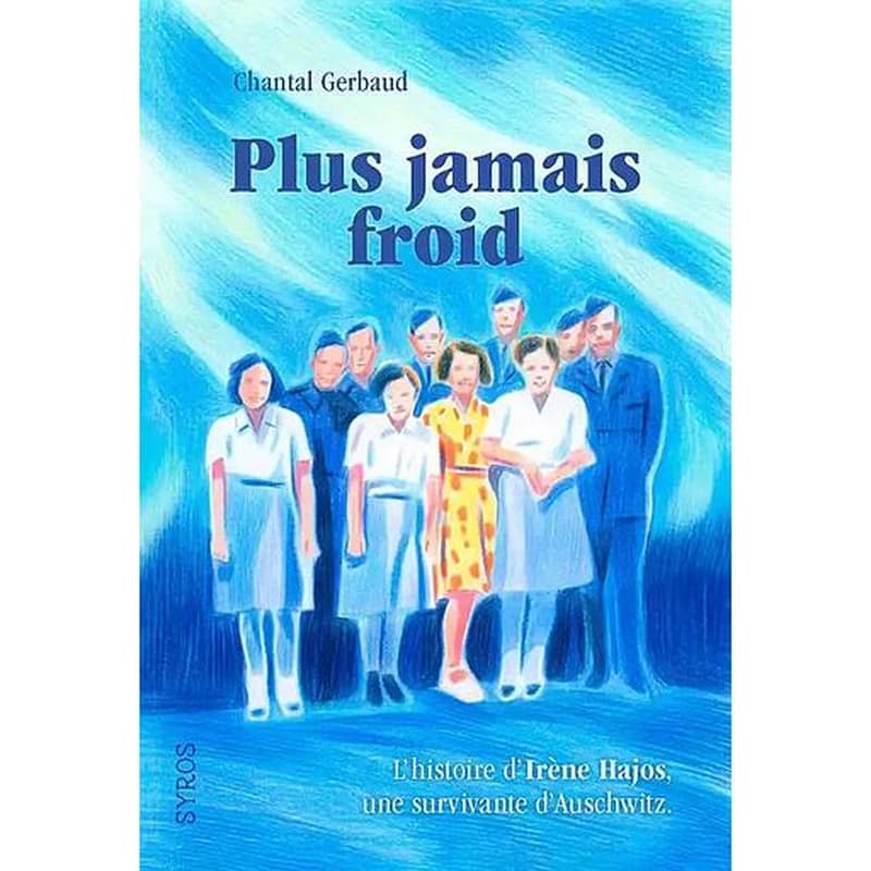 Plus jamais froid : l'histoire d'Irène Hajos, une survivante d'Auschwitz (Rééd.) [éditée par] Chantal Gerbaud