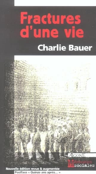 Fractures d'une vie ; suivi de Quinze ans après (Nouv. éd. rev. et augm.) Charlie Bauer ; [postf. de Thierry Discepolo]