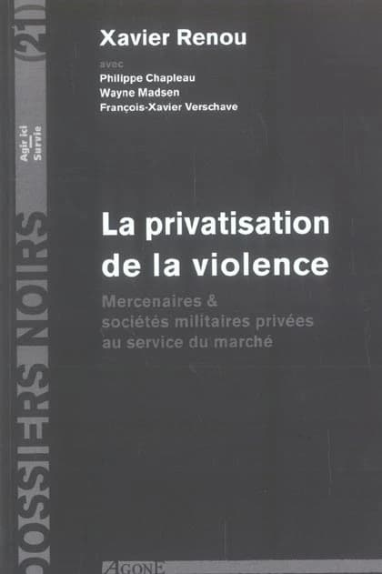 La privatisation de la violence : mercenaires & sociétés militaires privées au service du marché