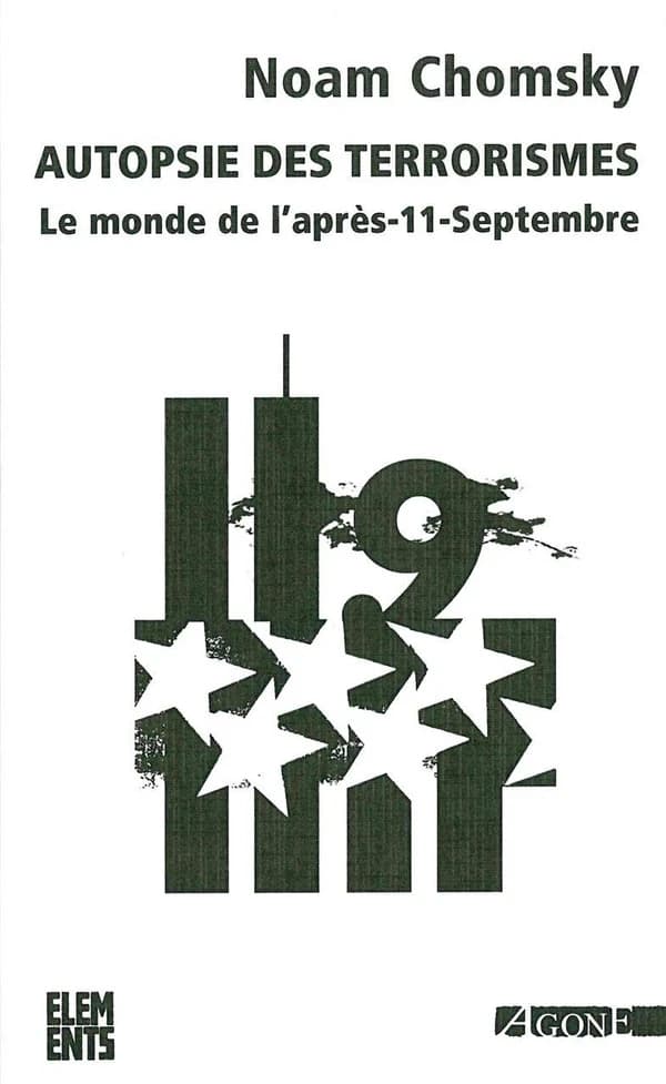 Autopsie des terrorismes : le monde de l'après 11 septembre (3e éd. augmentée et actualisée) Noam Chomsky ; traduction de l'anglais par Hélène Morita et Isabelle Genet... ; [préface de l'auteur traduite] par Étienne Dobenesque ; [postface inédite de l'aut