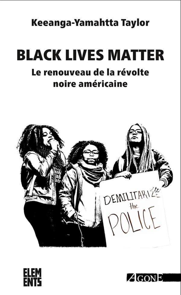 Black Lives Matter : le renouveau de la révolte noire américaine (2e éd.) Keeanga-Yamahtta Taylor ; traduit de l'anglais (États-Unis) par Celia Izoard