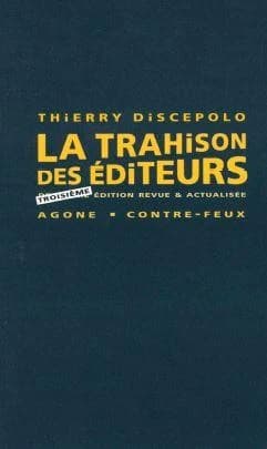 La trahison des éditeurs (3e éd. augmentée et actualisée) Thierry Discepolo