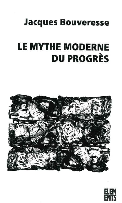 Le mythe moderne du progrès : la critique de Karl Kraus, de Robert Musil, de George Orwell, de Ludwig Wittgenstein et de Georg Henrik von Wright ([Nouvelle éd.]) Jacques Bouveresse