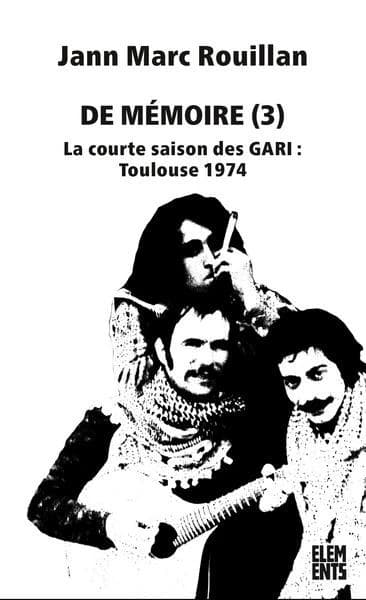 De mémoire. 3, La courte saison des Gari, Toulouse 1974 (2e éd.) Jann-Marc Rouillan