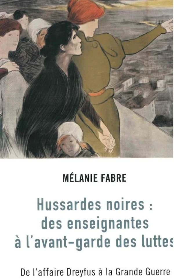 Hussardes noires : intellectuelles et féministes à l'avant-garde des luttes, de l'affaire Dreyfus à la Grande guerre
