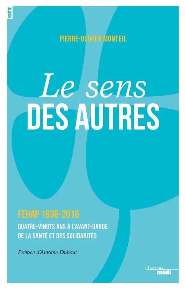 Le sens des autres : FEHAP, 1936-2016, quatre-vingt ans à l'avant-garde de la santé et des solidarités