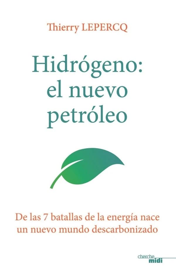 Hidrógeno, el nuevo petróleo : de las 7 batallas de la energía nace un nuevo mundo descarbonizado