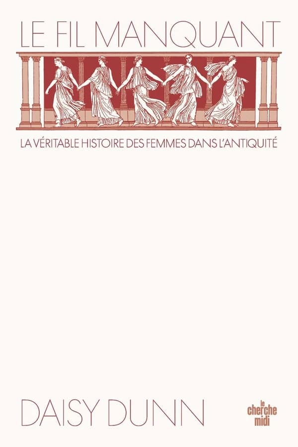Le fil manquant : une nouvelle histoire du monde antique par celles qui l'ont façonné