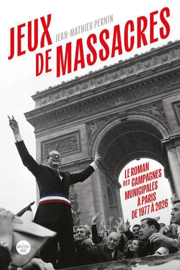 Jeux de massacres : le roman des campagnes municipales à Paris de 1977 à 2026