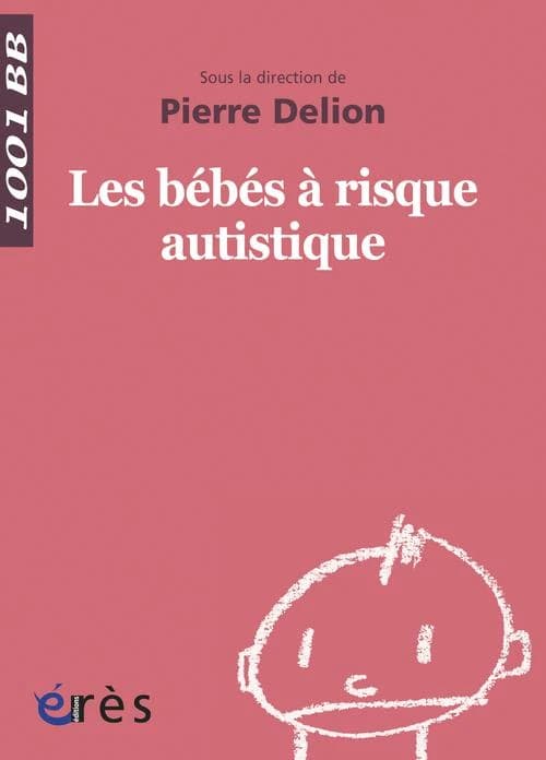 Les bébés à risque autistique (2e éd.) sous la dir. de Pierre Delion ; avec Alain Beucher, André Bullinger, André Carel... [et al.]