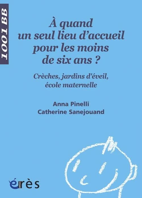 À quand un seul lieu d'accueil pour les moins de six ans ? : crèches, jardins d'éveil, école maternelle