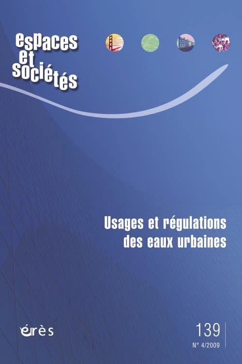 Revue espaces et sociétés Tome 139 : usages et régulations des eaux urbaines