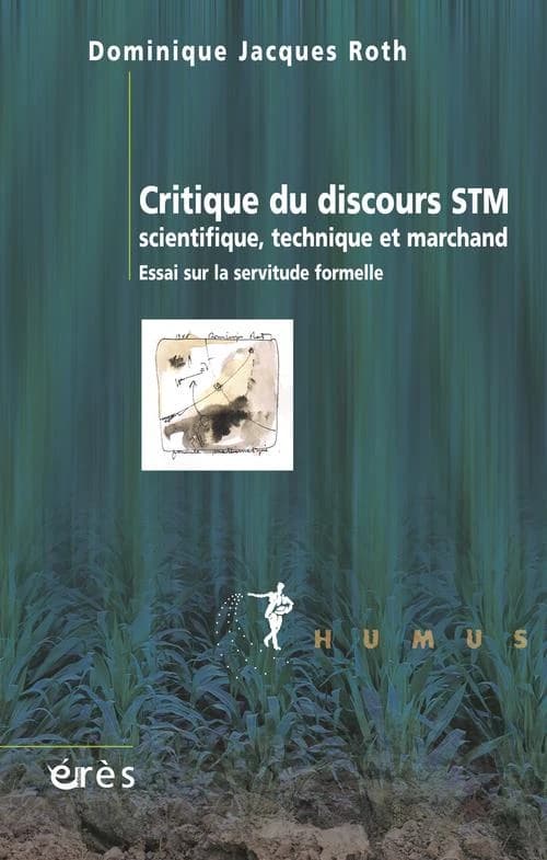 Critique du discours STM, scientifique, technique et marchand : essai sur la servitude formelle