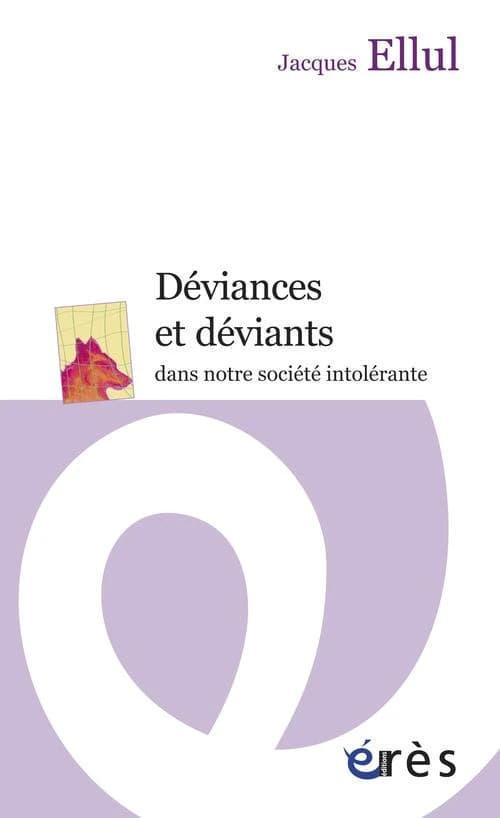 Déviances et déviants dans notre société intolérante ([Nouvelle éd.]) Jacques Ellul