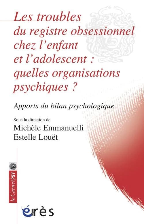 Les troubles du registre obsessionnel chez l'enfant et l'adolescent, quelles organisations psychiques ? : apports du bilan psychologique