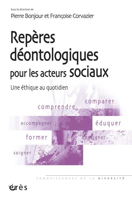 Repères déontologiques pour les acteurs sociaux : une éthique au quotidien ([3e] éd. entièrement revue) sous la direction de Pierre Bonjour et Françoise Corvazier ; préface de Brigitte Bouquet ; postfaces de Jean-Pierre Rosenczveig et François Roche