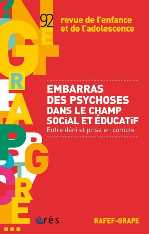 Revue de l'enfance et de l'adolescence Tome 92 ; embarras des psychoses dans le champ social et éducatif ; entre déni et prise en compte