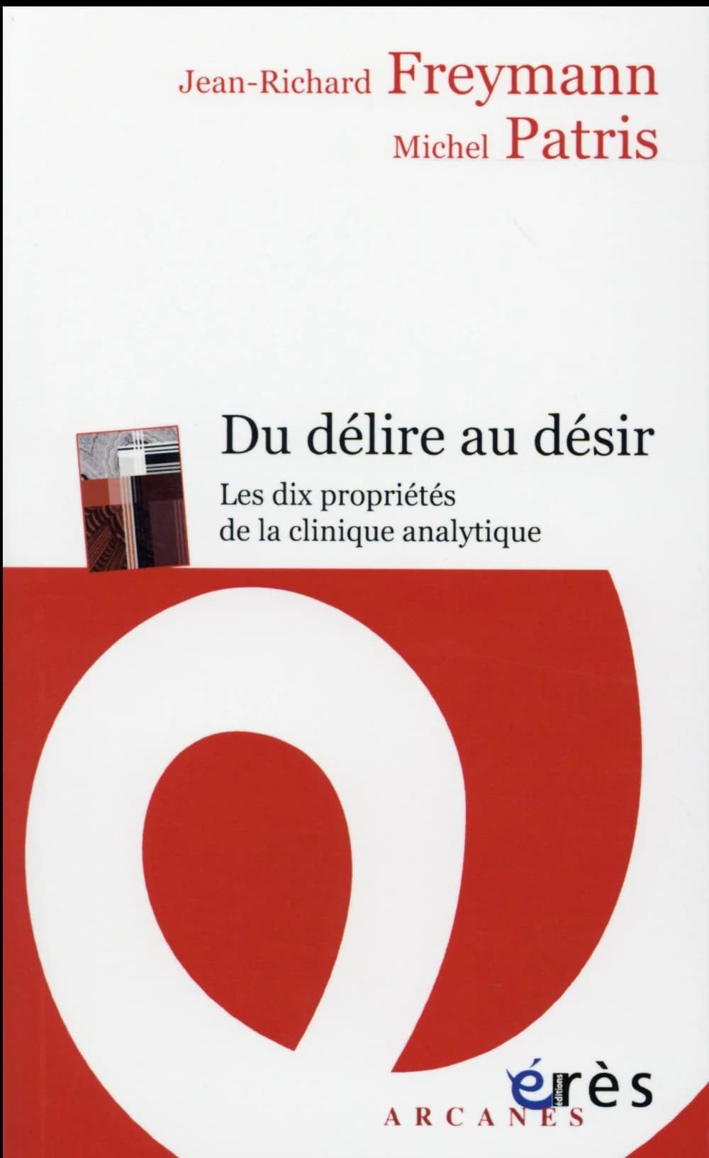 Du délire au désir : les dix propriétés de la clinique psychanalytique