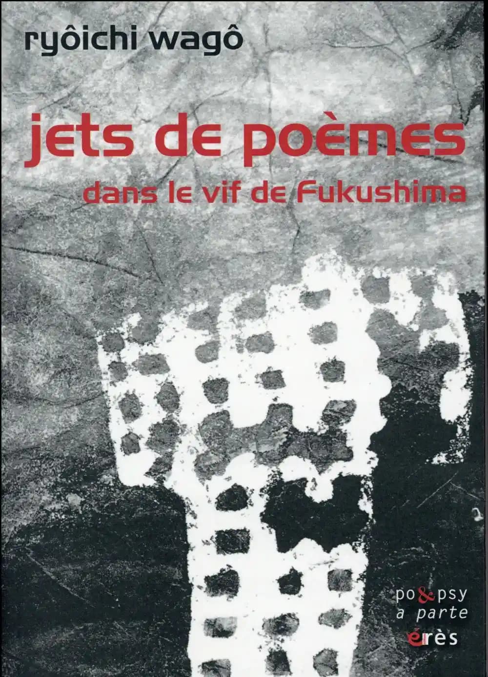 Jets de poèmes : dans le vif de Fukushima