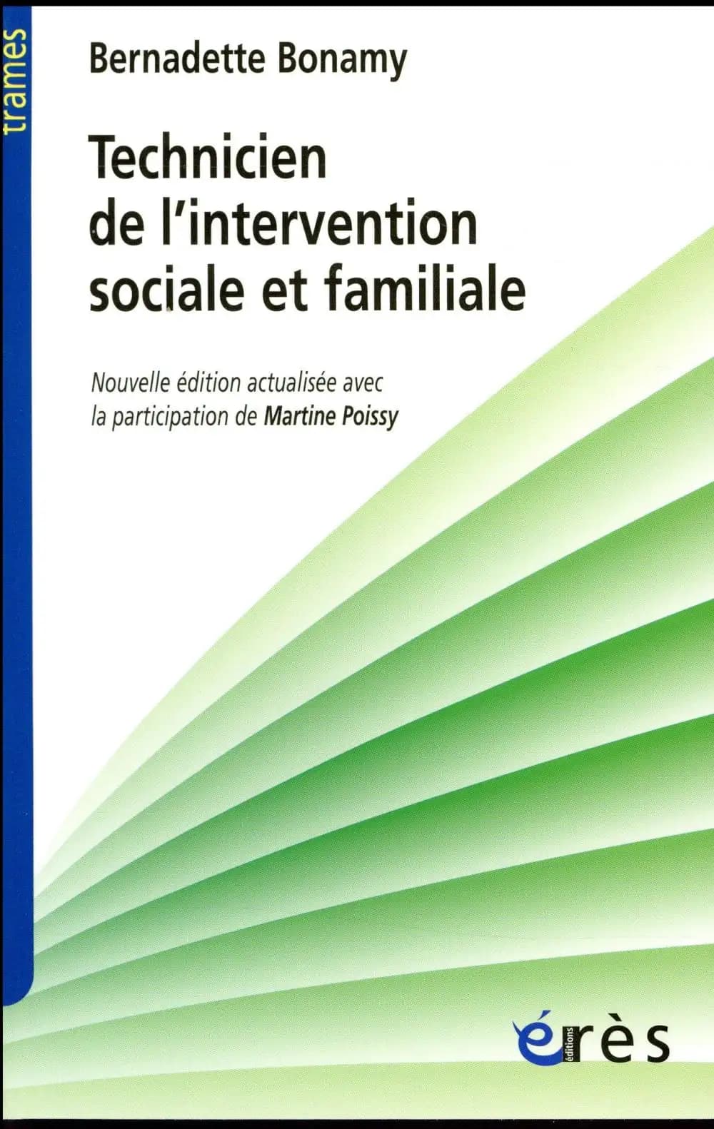 Technicien de l'intervention sociale et familiale : un travailleur social de proximité (Nouvelle éd. actualisée) Bernadette Bonamy ; préface et postface de Martine Poissy