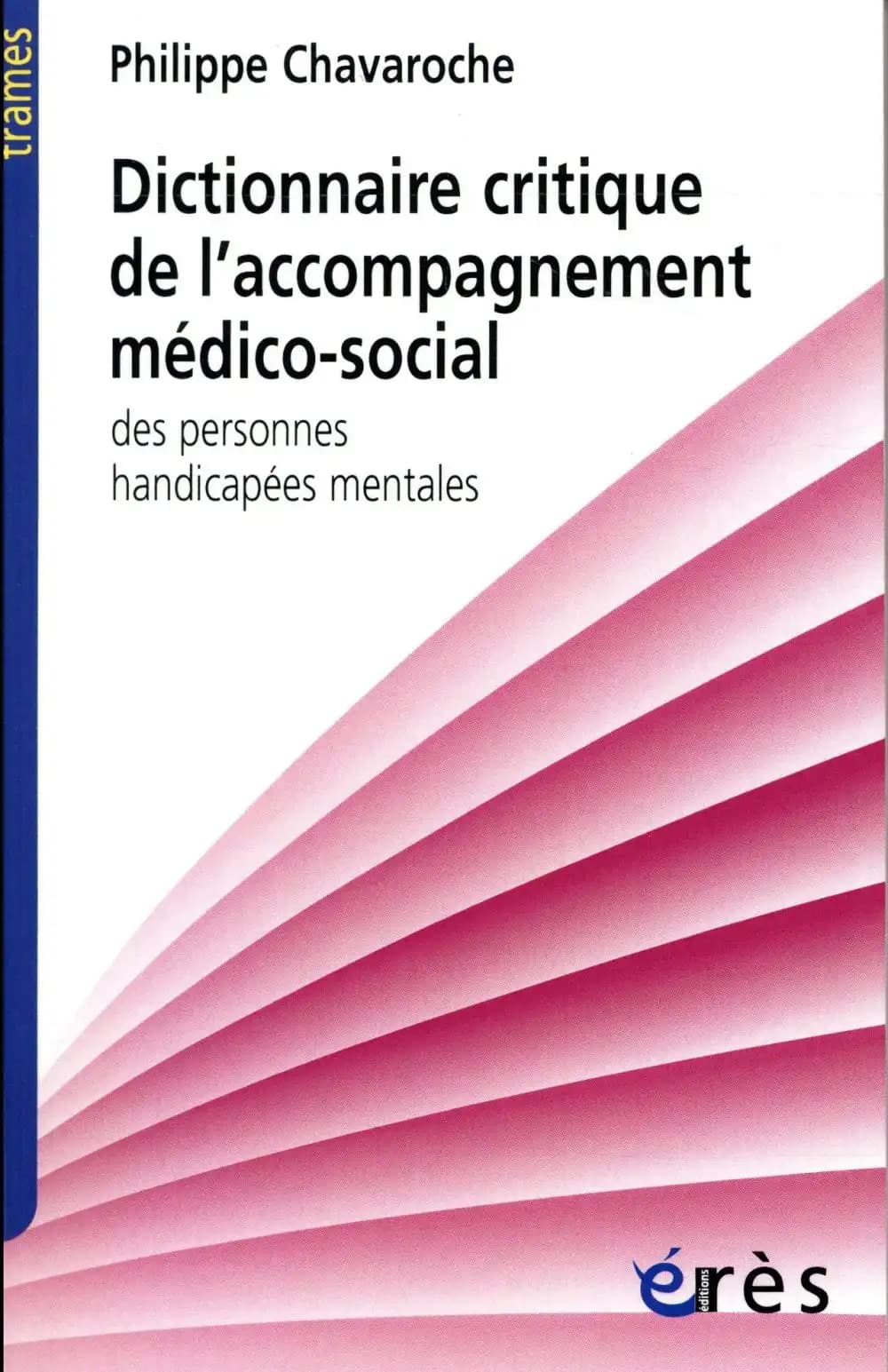 Dictionnaire critique de l'accompagnement médico-social des personnes handicapées mentales
