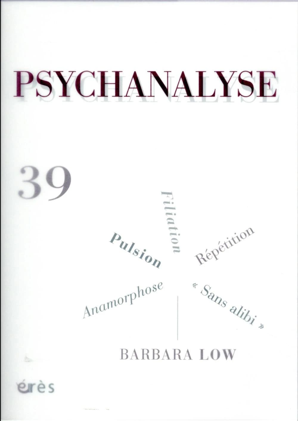 REVUE PSYCHANALYSE n.39 : pulsion ; répétition ; Wittgenstein ; Barbara Low