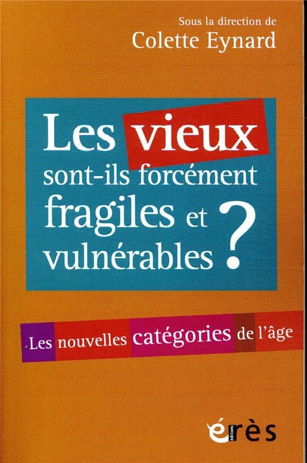 Les vieux sont-ils forcément fragiles et vulnérables ? : les nouvelles catégories de l'âge