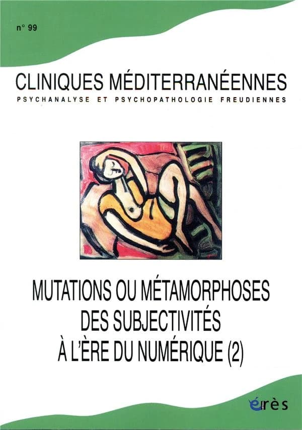 Cliniques méditerranéennes n.99 : mutations ou métamorphoses des subjectivités à l'ère du numérique (2)