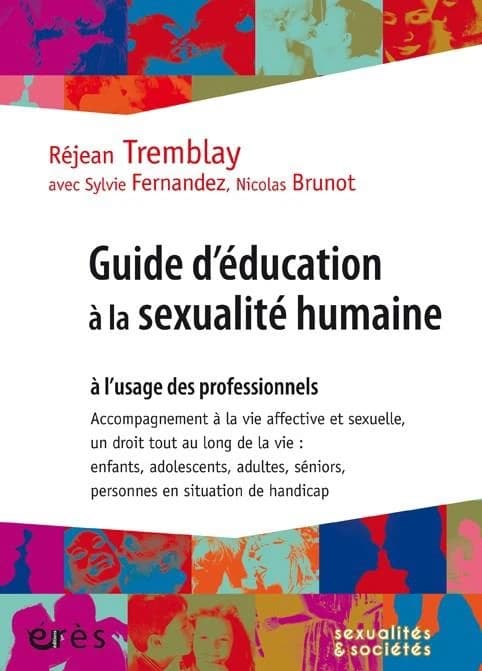 Guide d'éducation à la sexualité humaine : à l'usage des professionnels : accompagnement à la vie affective et sexuelle, un droit tout au long de la vie : enfants, adolescents, adultes, séniors, personnes en situation de handicap