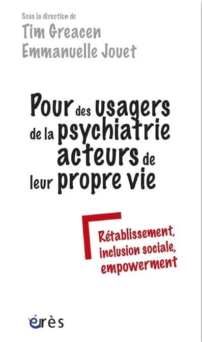Pour des usagers de la psychiatrie acteurs de leur propre vie : Rétablissement, inclusion sociale, empowerment