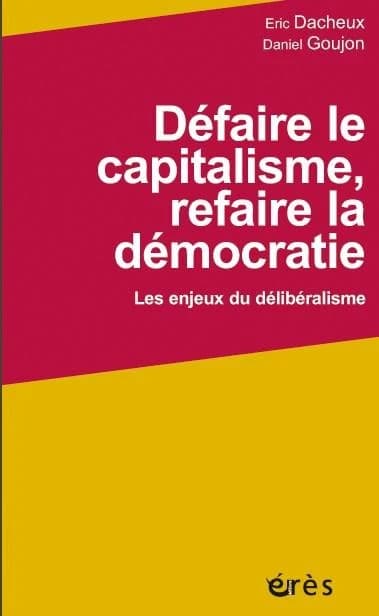 Défaire le capitalisme, refaire la démocratie : les enjeux du délibéralisme