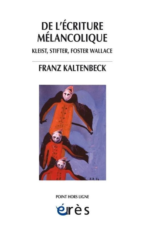 L'écriture mélancolique : Kleist, Stifter, Foster Wallace