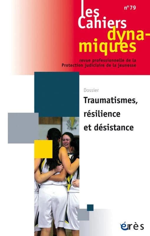 Les cahiers dynamiques n.79 : traumatisme, résilience et désistance