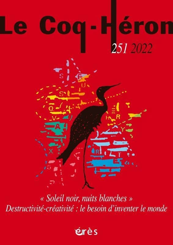 Revue le coq héron n.251 : « soleil noir, nuits blanches », destructivité et créativité : le besoin d'inventer le monde