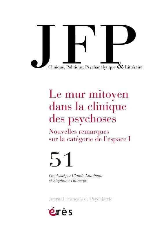Journal français de psychiatrie n.51 : le mur mitoyen dans la clinique des psychoses : nouvelles remarques sur la catégorie de l'espace chez le sujet parlant