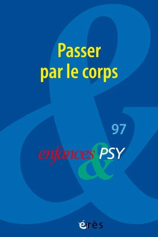 Enfances et psy n.97 : Passer par le corps