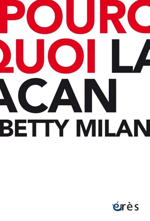 Pourquoi Lacan (Nouvelle éd. augmentée) Betty Milan ; traduit du brésilien par Danielle Birck