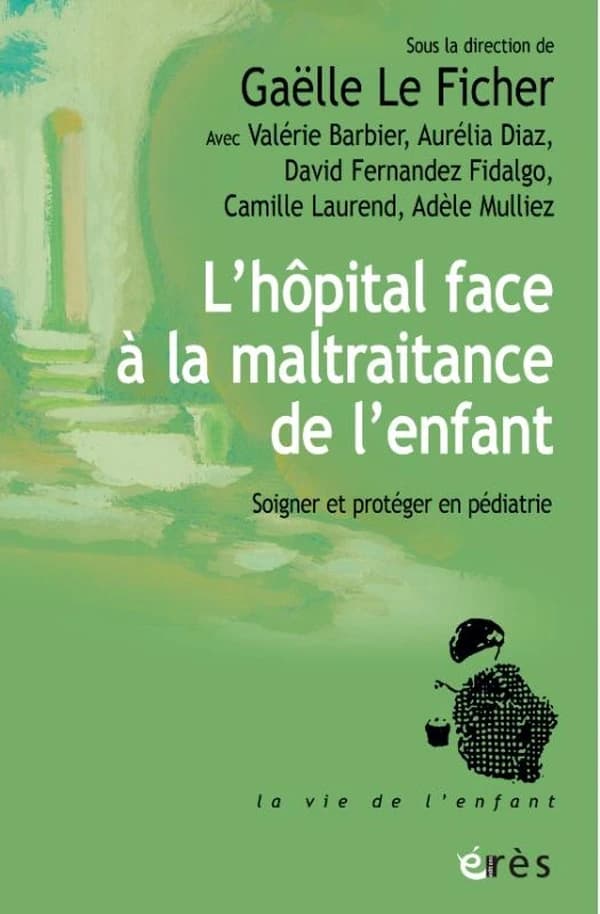 L'hôpital face à la maltraitance de l'enfant : soigner et protéger