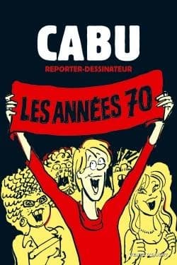 Cabu, reporter-dessinateur : les années 70