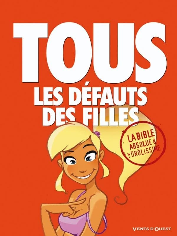 Tous les défauts des filles : l'encyclopédie absolue et définitive