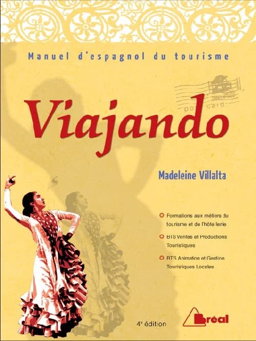 Viajando : manuel d'espagnol du tourisme : formations aux métiers du tourisme et de l'hôtellerie, BTS ventes et productions touristiques, BTS animation et gestion touristiques locales (4e éd.) Madeleine Villalta,...