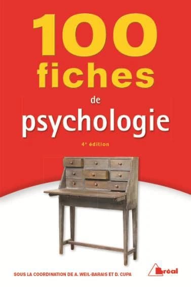 100 fiches de psychologie (4e éd.) sous la coordination de Annick Weil-Barais et Dominique Cupa ; [avec la collaboration de Clarisse Baruch, Michèle Bertrand, Antoine Bioy, et al.]
