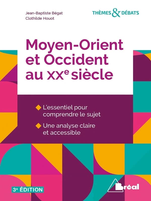 Moyen-Orient et Occident au XXe siècle (3e éd.) Jean-Baptiste Bégat,... Clothilde Houot,...