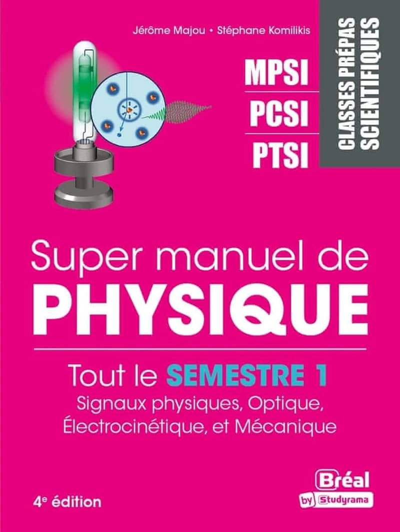 Super manuel de physique : semestre 1 : classes prépas scientifiques MPSI, PCSI, PTSI (4e éd. revue et corrigée) Jérôme Majou,... Stéphane Komilikis,...