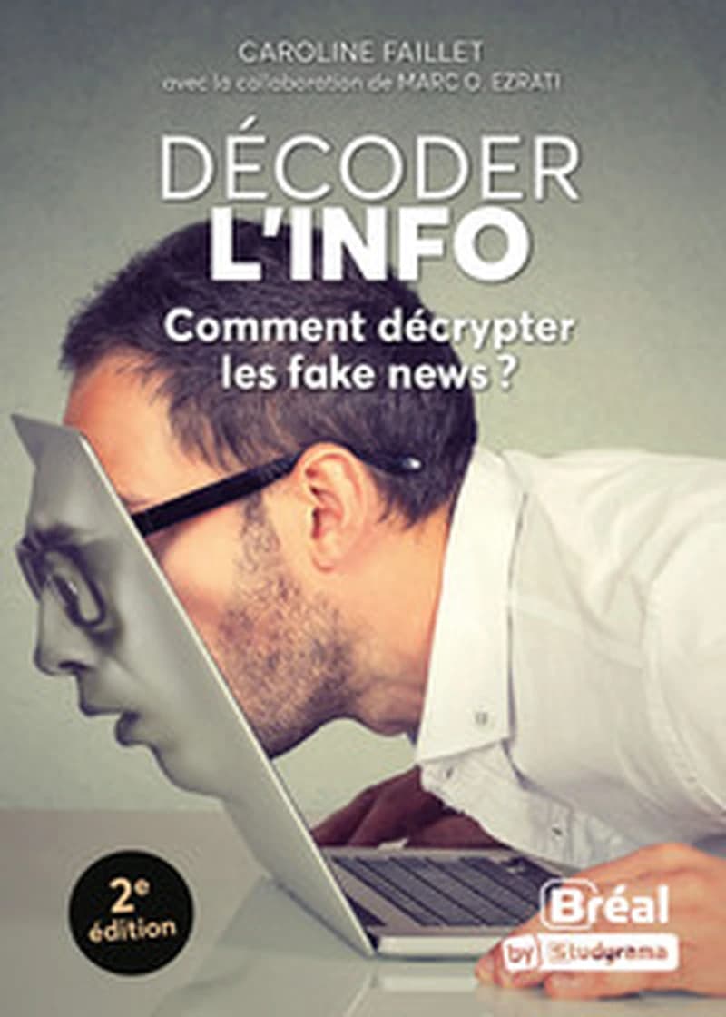 Décoder l'info : comment décrypter les fake news ? (2e éd.) Caroline Faillet ; avec la collaboration de Marc O. Ezrati