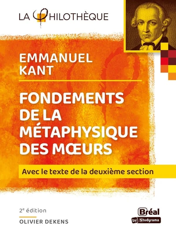 "Fondements de la métaphysique des moeurs", Emmanuel Kant : avec le texte de la deuxième section (2e éd.) analyse et présentation par Olivier Dekens,...