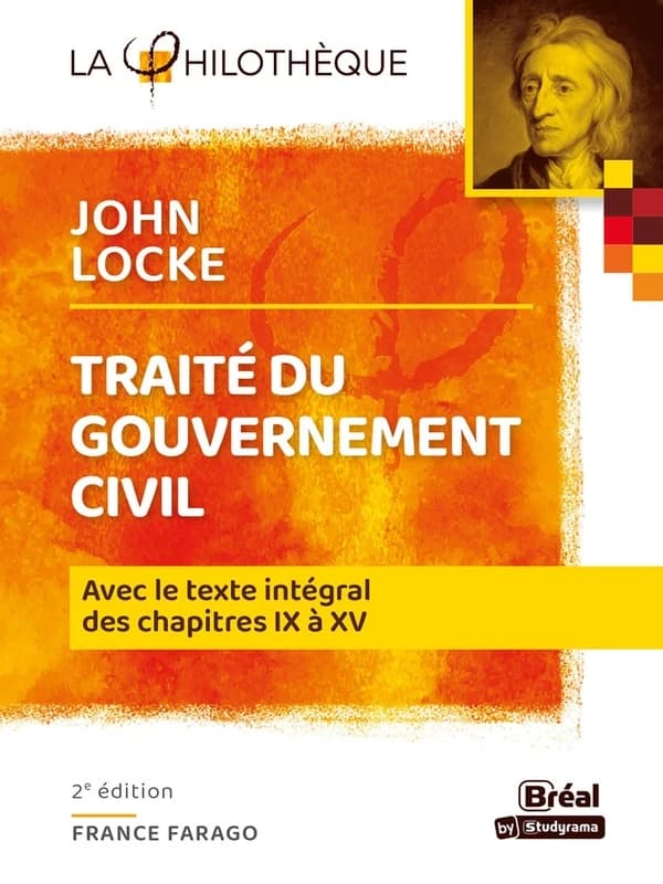 "Traité du gouvernement civil", John Locke : avec le texte intégral des chapitres IX à XV (2e éd.) analyse et présentation par France Farrago,...