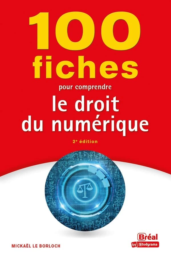 100 fiches pour comprendre le droit du numérique (2e éd.) ouvrage rédigé par Mickaël Le Borloch,... ; dirigé par Laurence Brunel