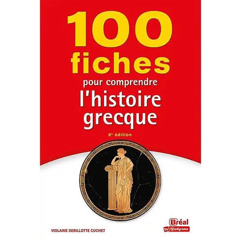 100 fiches pour comprendre l'histoire grecque : VIIIe-Ier siècle av. J.-C. (6e éd.) [Violaine Sebillotte Cuchet]